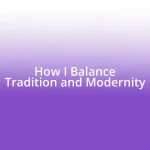 How I Balance Tradition and Modernity