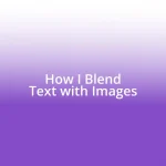 How I Blend Text with Images