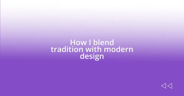 How I blend tradition with modern design