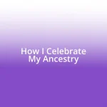 How I Celebrate My Ancestry