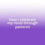 How I celebrate my roots through patterns