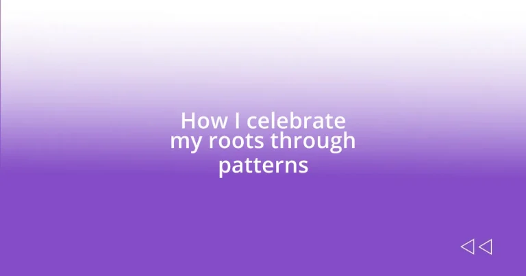 How I celebrate my roots through patterns