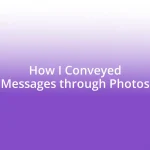 How I Conveyed Messages through Photos