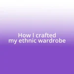 How I crafted my ethnic wardrobe