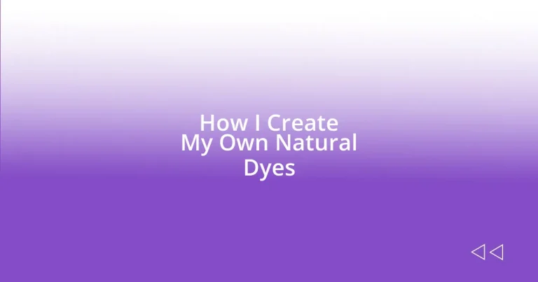 How I Create My Own Natural Dyes