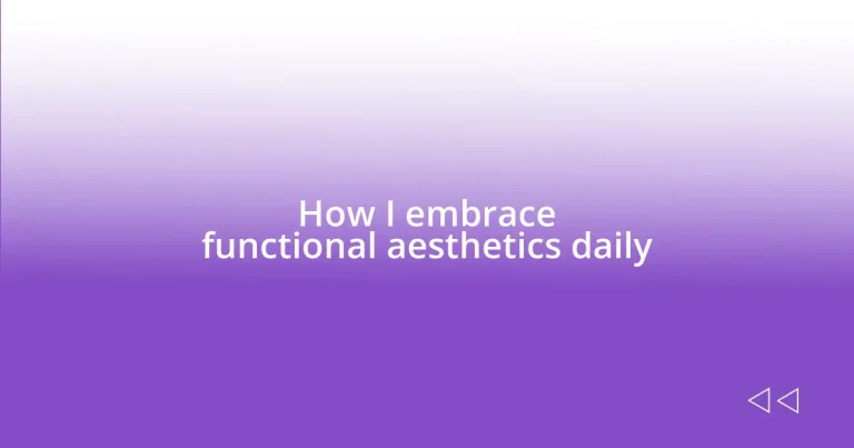 How I embrace functional aesthetics daily