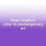 How I explore color in contemporary art