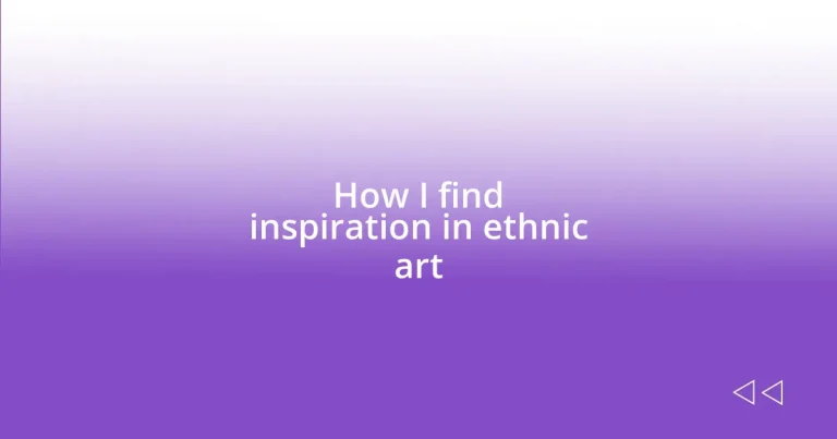 How I find inspiration in ethnic art