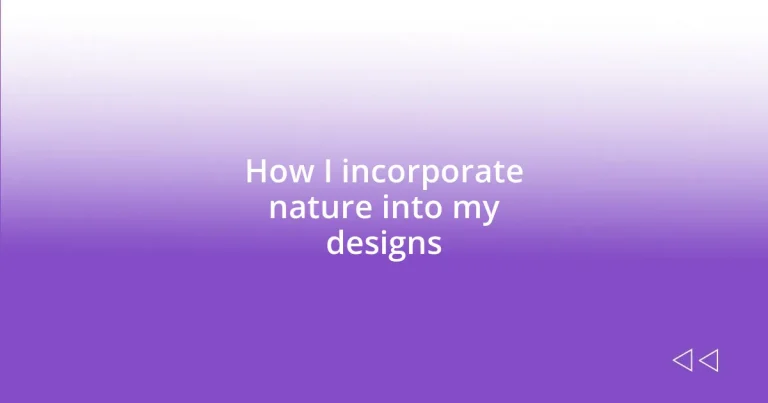 How I incorporate nature into my designs