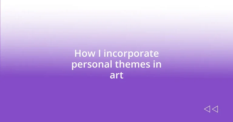 How I incorporate personal themes in art