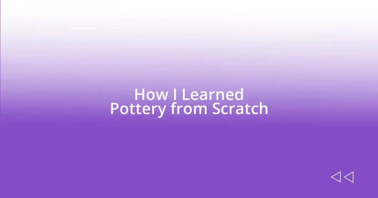 How I Learned Pottery from Scratch