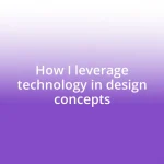 How I leverage technology in design concepts