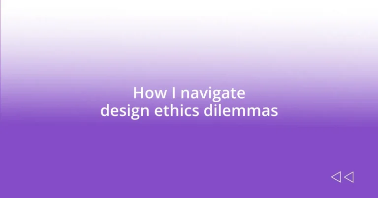 How I navigate design ethics dilemmas