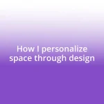 How I personalize space through design