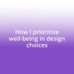 How I prioritize well-being in design choices