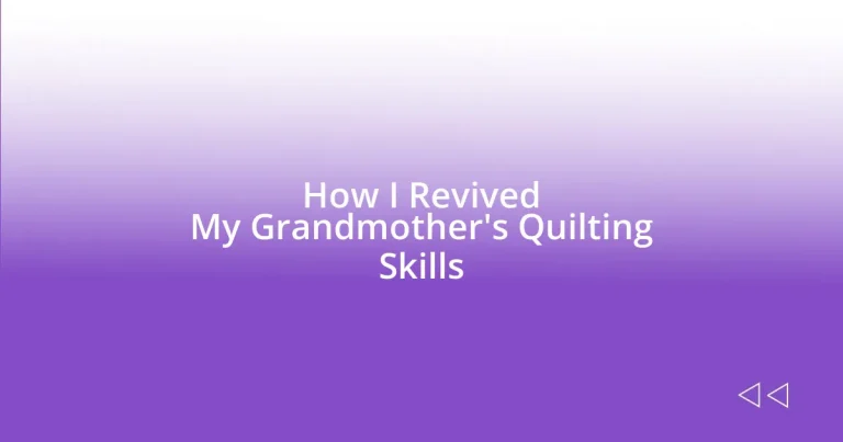 How I Revived My Grandmother’s Quilting Skills