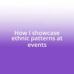 How I showcase ethnic patterns at events