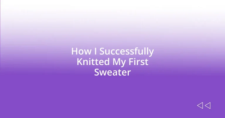 How I Successfully Knitted My First Sweater