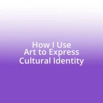 How I Use Art to Express Cultural Identity