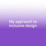 My approach to inclusive design