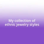 My collection of ethnic jewelry styles