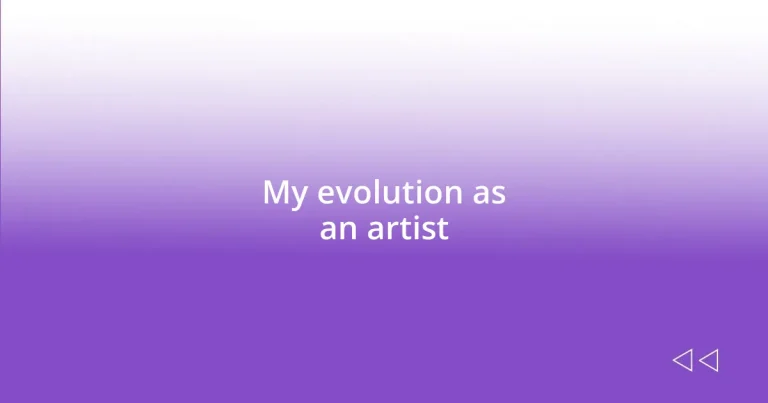 My evolution as an artist