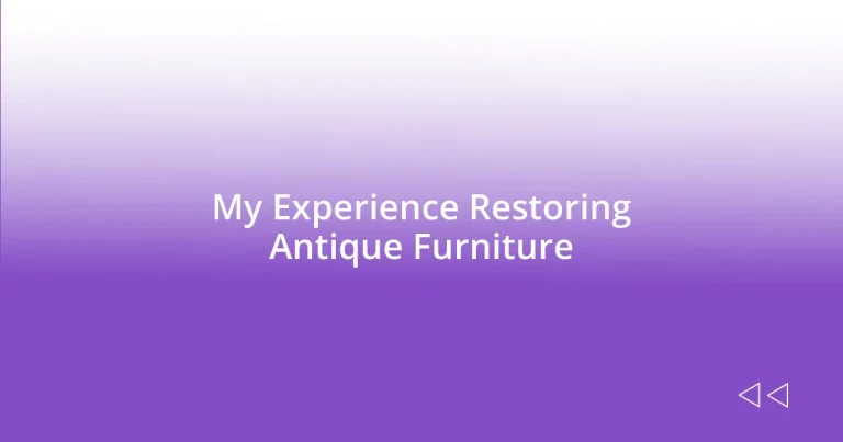 My Experience Restoring Antique Furniture