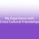 My Experience with Cross-Cultural Friendships