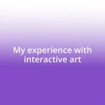 My experience with interactive art