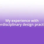 My experience with interdisciplinary design practices