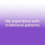 My experience with traditional patterns