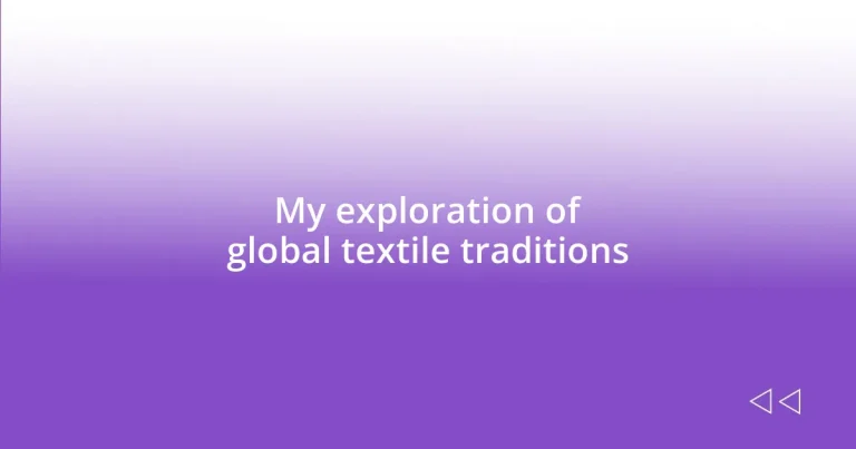 My exploration of global textile traditions