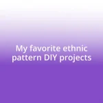 My favorite ethnic pattern DIY projects