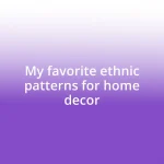 My favorite ethnic patterns for home decor