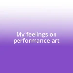 My feelings on performance art