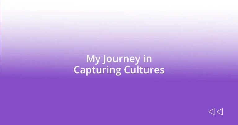 My Journey in Capturing Cultures