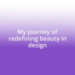 My journey of redefining beauty in design