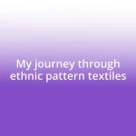 My journey through ethnic pattern textiles