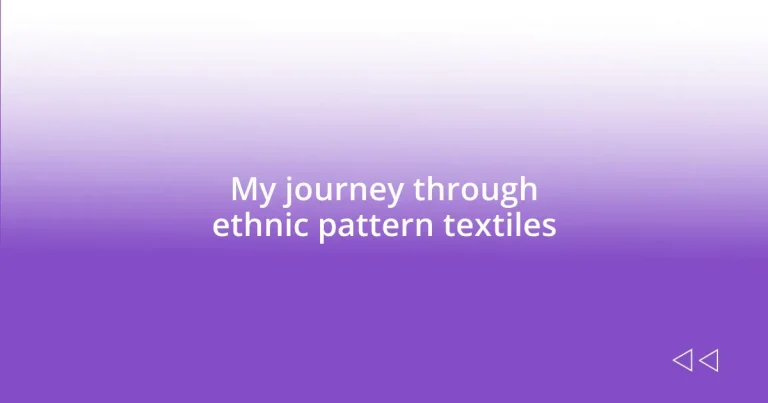 My journey through ethnic pattern textiles