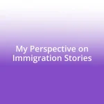 My Perspective on Immigration Stories