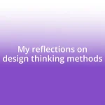 My reflections on design thinking methods