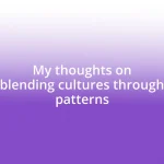 My thoughts on blending cultures through patterns