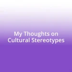 My Thoughts on Cultural Stereotypes