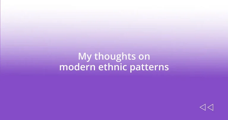 My thoughts on modern ethnic patterns