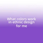 What colors work in ethnic design for me