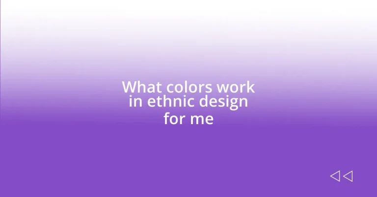 What colors work in ethnic design for me