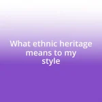 What ethnic heritage means to my style