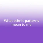 What ethnic patterns mean to me