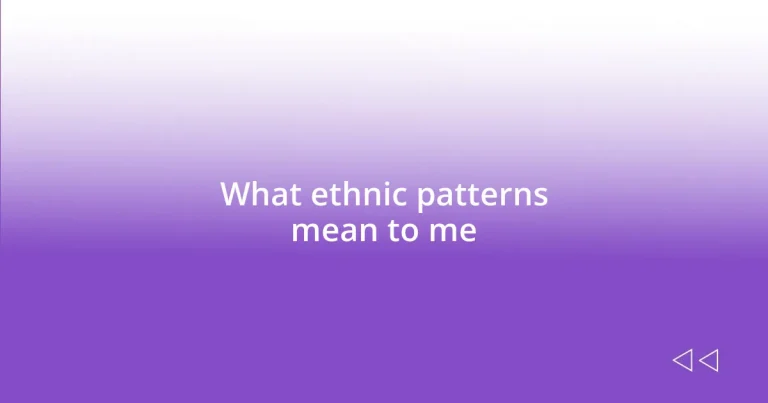 What ethnic patterns mean to me