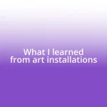 What I learned from art installations